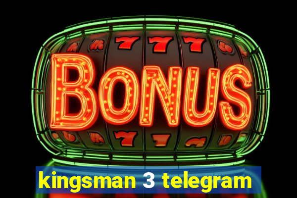 kingsman 3 telegram